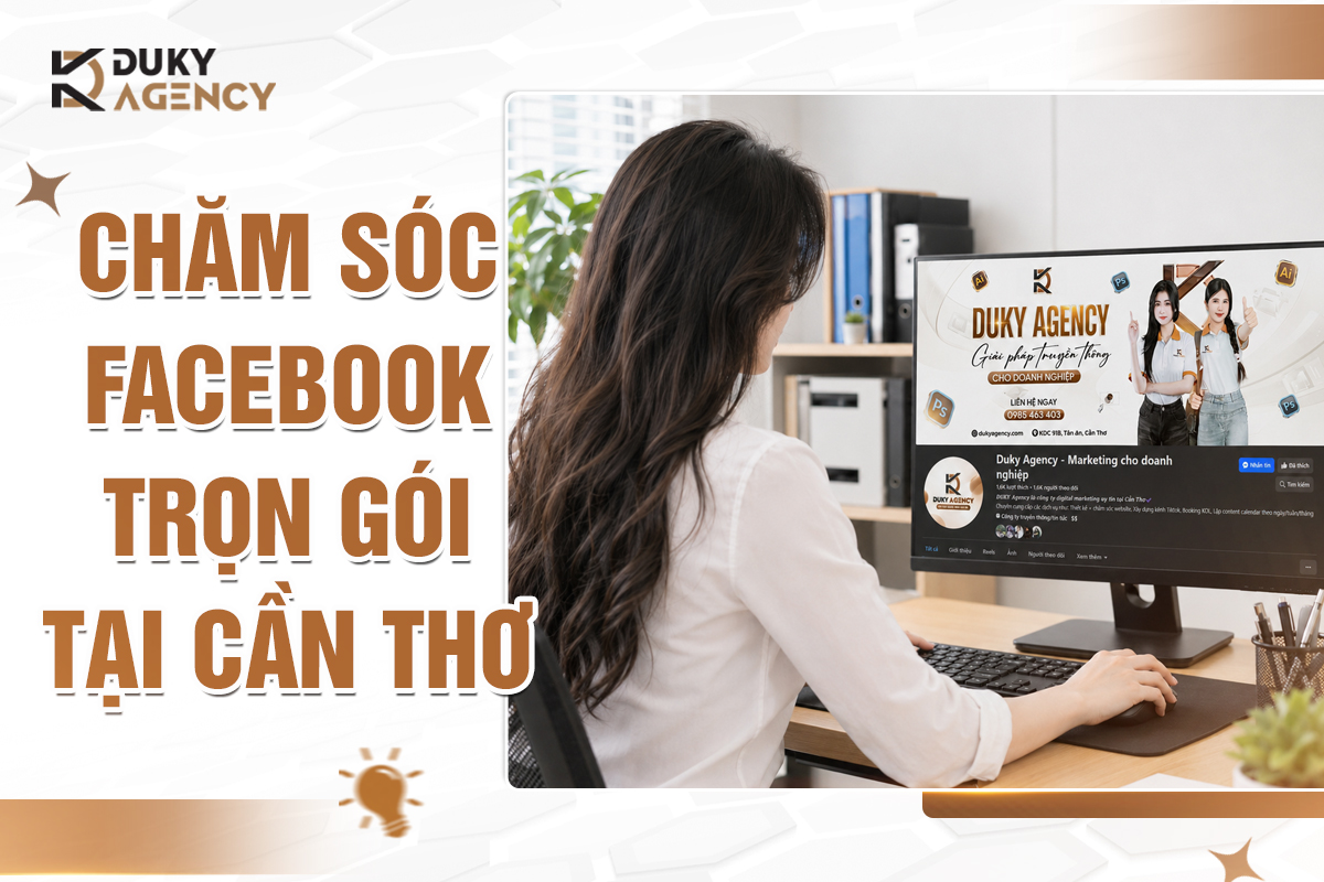 chăm sóc Facebook trọn gói, quản lý fanpage, marketing cần thơ, duky agency, social media doanh nghiệp